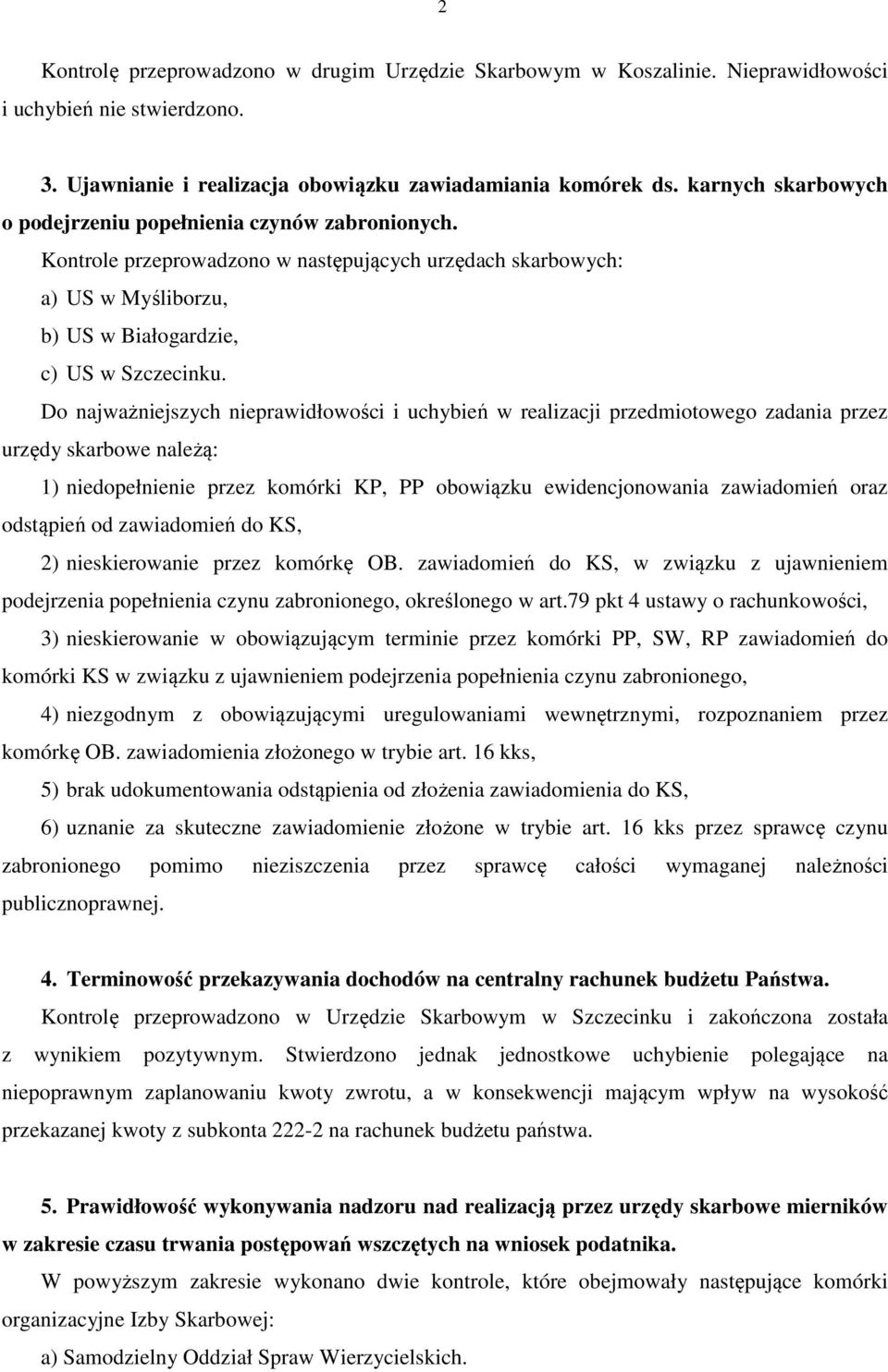 Do najważniejszych nieprawidłowości i uchybień w realizacji przedmiotowego zadania przez urzędy skarbowe należą: 1) niedopełnienie przez komórki KP, PP obowiązku ewidencjonowania zawiadomień oraz