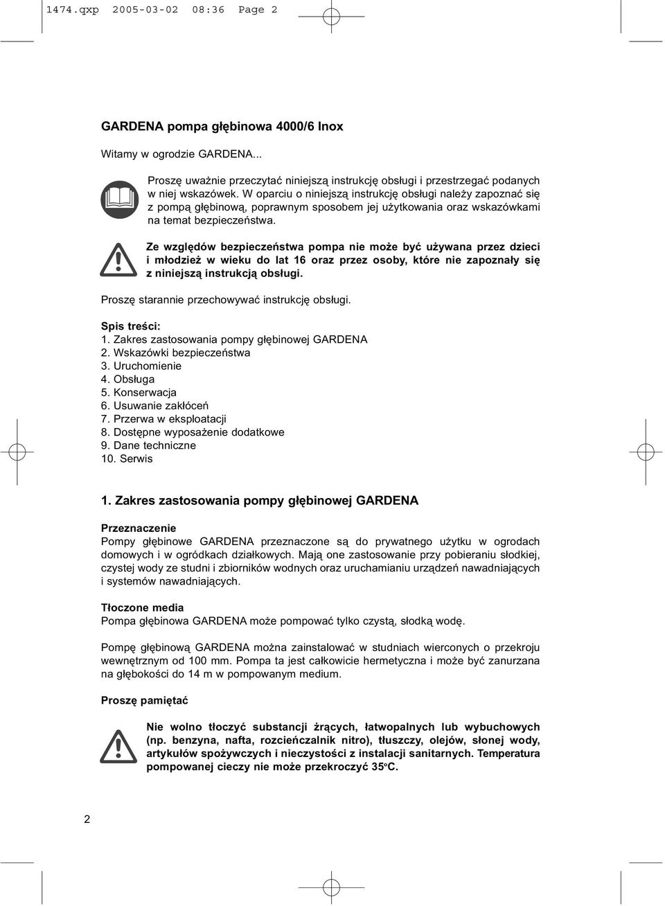 Ze względów bezpieczeństwa pompa nie może być używana przez dzieci i młodzież w wieku do lat 16 oraz przez osoby, które nie zapoznały się z niniejszą instrukcją obsługi.