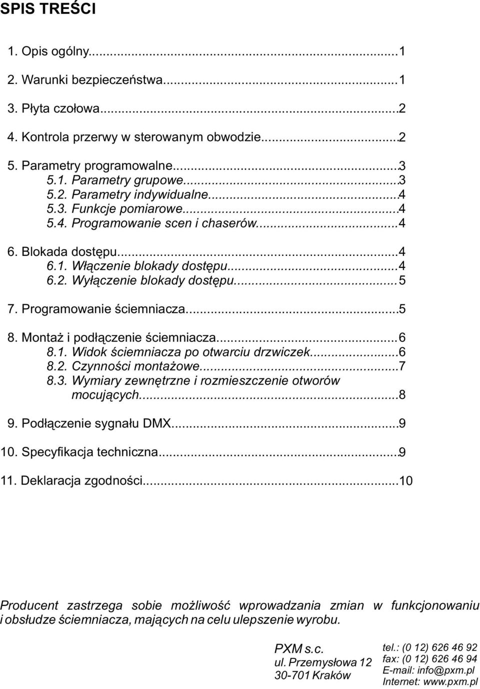 .. 5 8. Montaż i podłączenie ściemniacza... 6 8.. Widok ściemniacza po otwarciu drzwiczek... 6 8.. Czynności montażowe... 7 8.3. Wymiary zewnętrzne i rozmieszczenie otworów mocujących... 8 9.