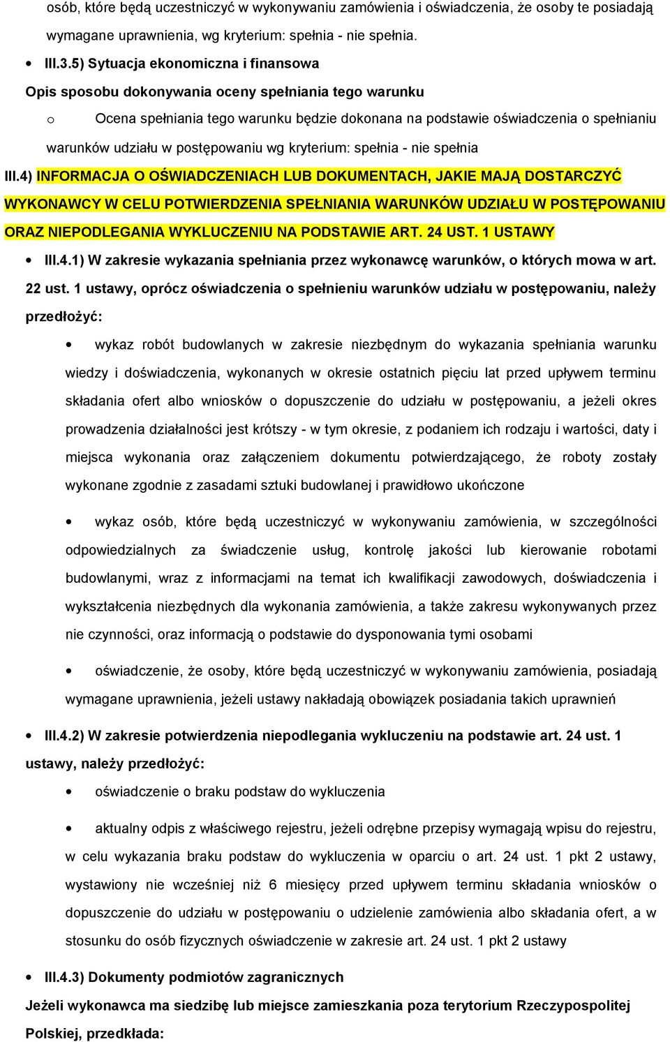 4) INFORMACJA O OŚWIADCZENIACH LUB DOKUMENTACH, JAKIE MAJĄ DOSTARCZYĆ WYKONAWCY W CELU POTWIERDZENIA SPEŁNIANIA WARUNKÓW UDZIAŁU W POSTĘPOWANIU ORAZ NIEPODLEGANIA WYKLUCZENIU NA PODSTAWIE ART. 24 UST.