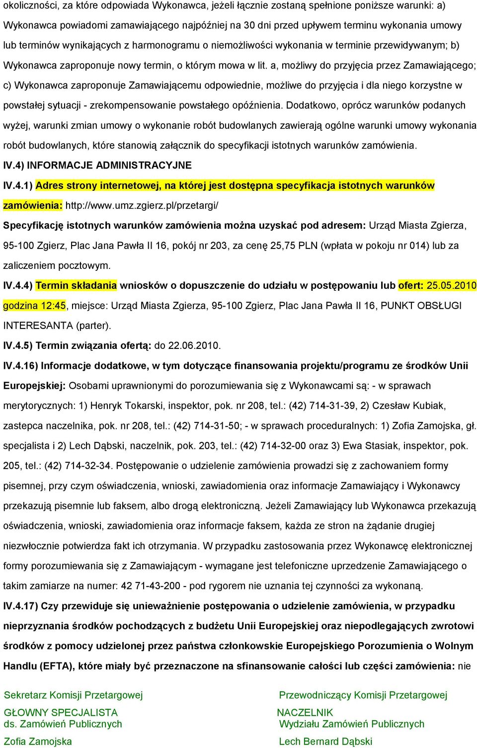 a, mżliwy d przyjęcia przez Zamawiająceg; c) Wyknawca zaprpnuje Zamawiającemu dpwiednie, mżliwe d przyjęcia i dla nieg krzystne w pwstałej sytuacji - zrekmpenswanie pwstałeg późnienia.