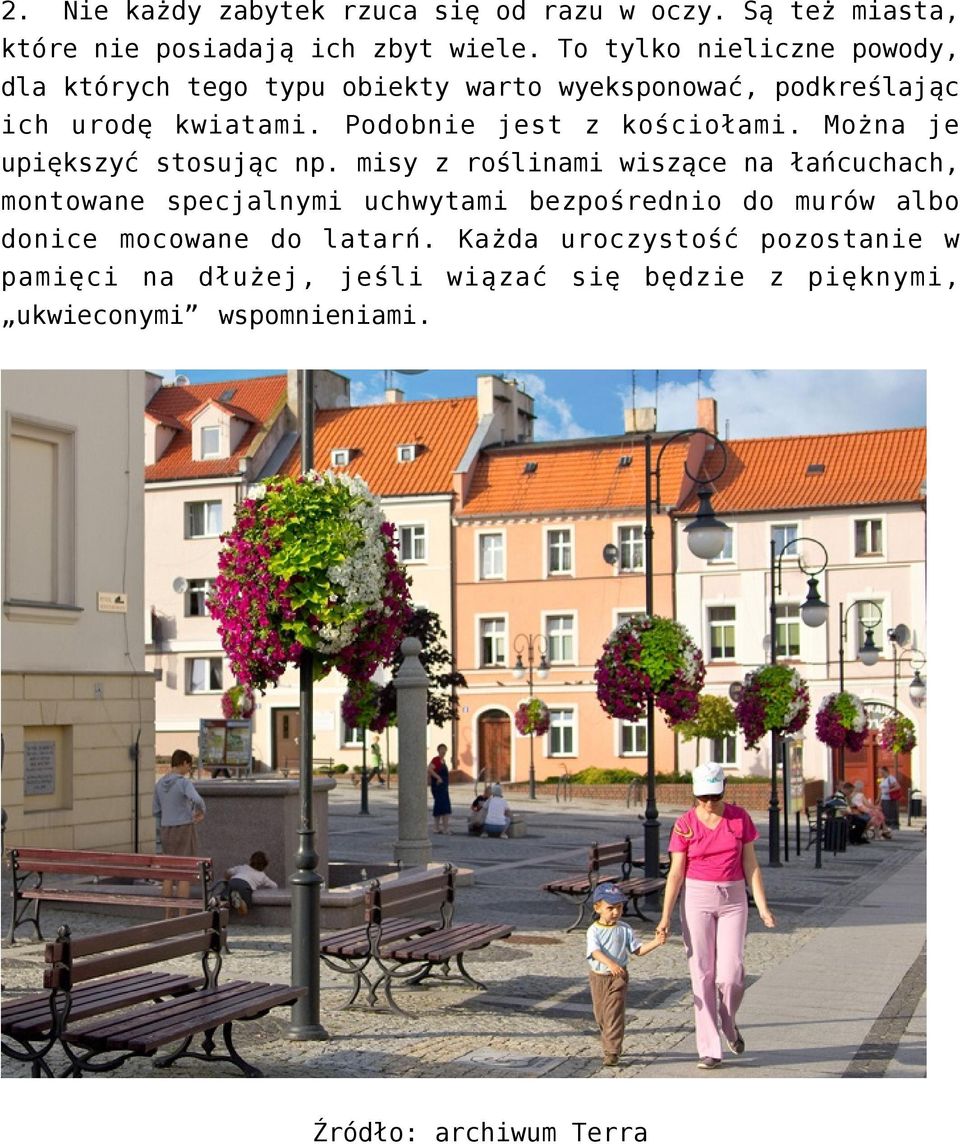 Podobnie jest z kościołami. Można je upiększyć stosując np.