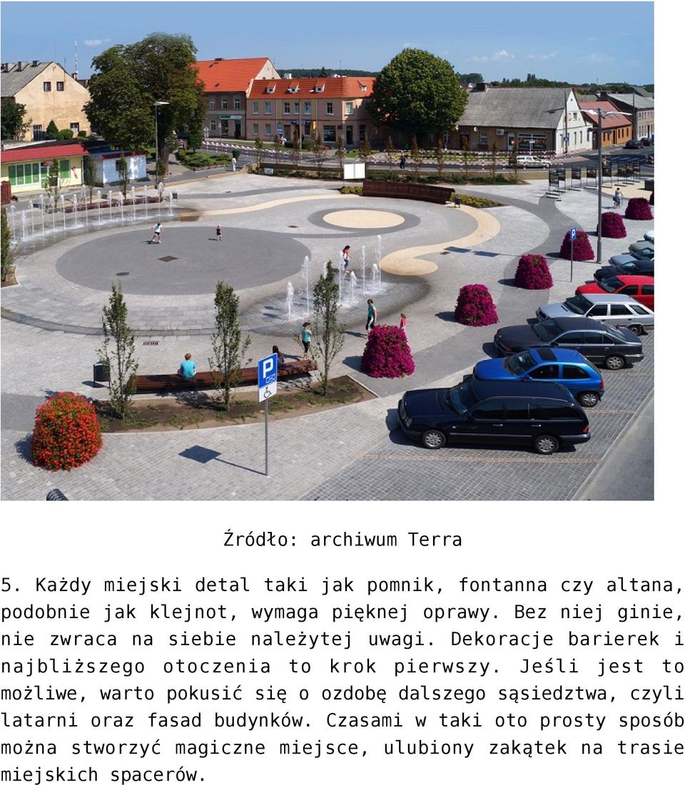 Dekoracje barierek i najbliższego otoczenia to krok pierwszy.
