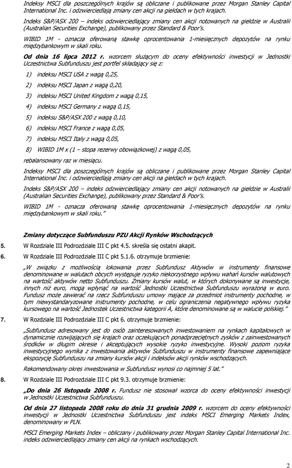 otrzymuje brzmienie: W związku z możliwością lokowania przez Subfundusz Aktywów w instrumenty finansowe denominowane w walutach obcych występuje ryzyko niekorzystnego wpływu wahań kursów walutowych