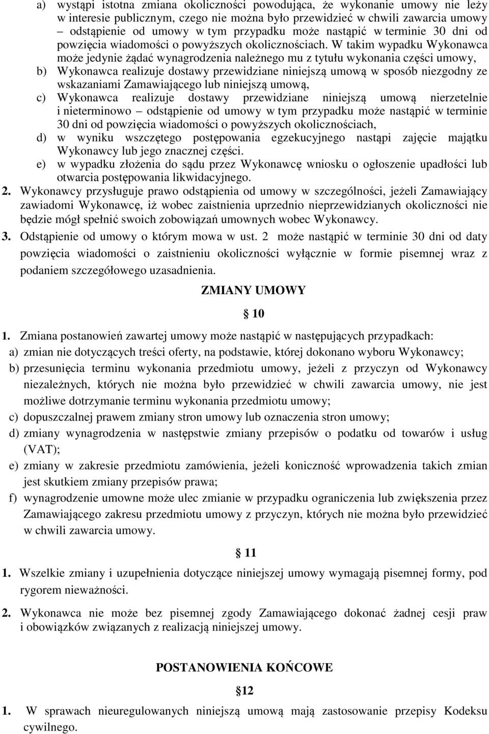 W takim wypadku Wykonawca może jedynie żądać wynagrodzenia należnego mu z tytułu wykonania części umowy, b) Wykonawca realizuje dostawy przewidziane niniejszą umową w sposób niezgodny ze wskazaniami