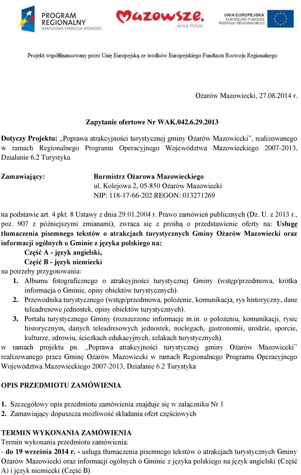 2 Turystyka Zamawiający: Burmistrz Ożarowa Mazowieckiego ul. Kolejowa 2, 05-850 Ożarów Mazowiecki NIP: 118-17-66-202 REGON: 013271269 na podstawie art. 4 pkt. 8 Ustawy z dnia 29.01.2004 r.