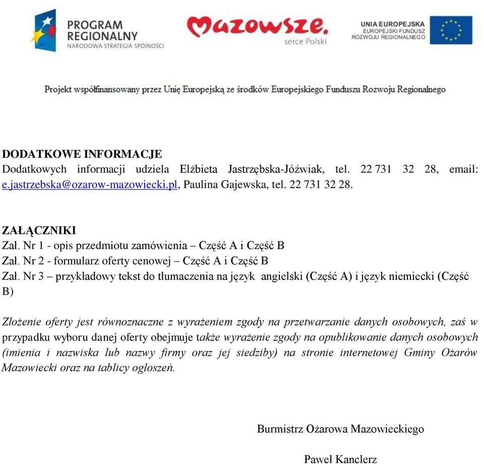 Nr 3 przykładowy tekst do tłumaczenia na język angielski (Część A) i język niemiecki (Część B) Złożenie oferty jest równoznaczne z wyrażeniem zgody na przetwarzanie danych osobowych, zaś w