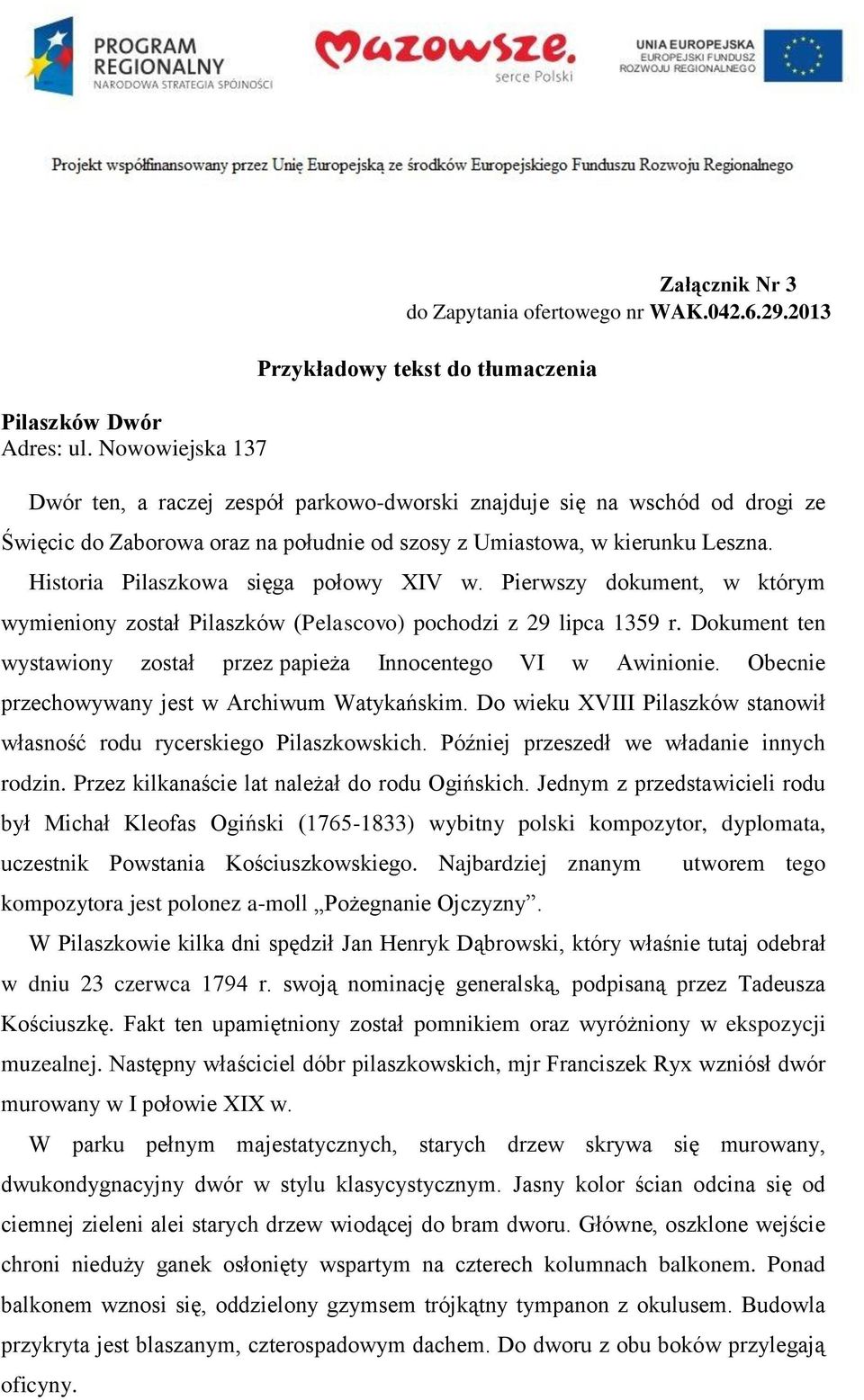 Historia Pilaszkowa sięga połowy XIV w. Pierwszy dokument, w którym wymieniony został Pilaszków (Pelascovo) pochodzi z 29 lipca 1359 r.