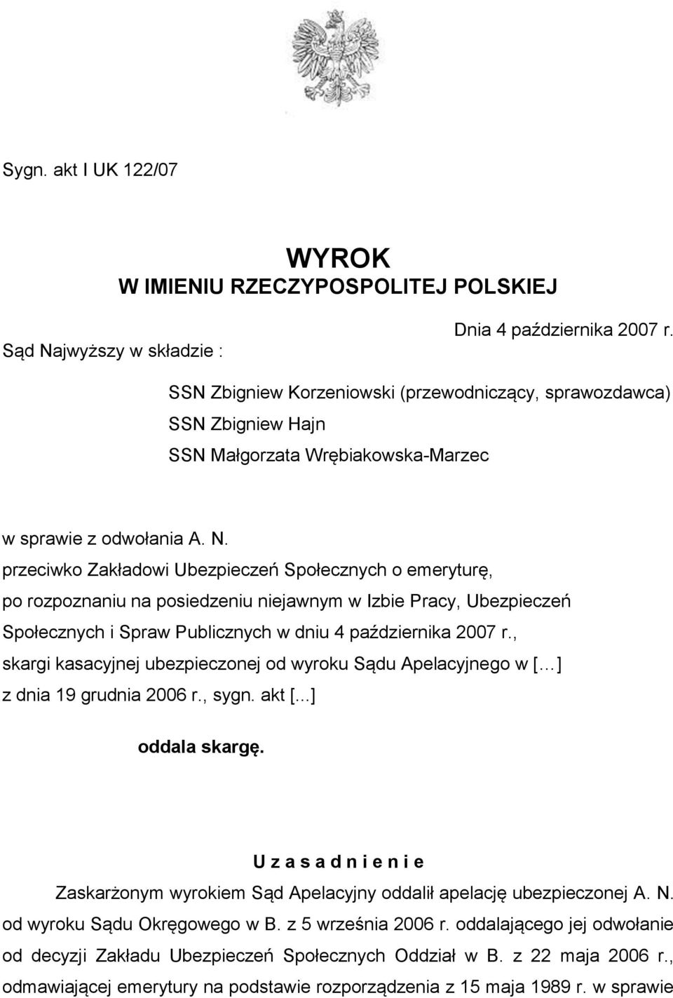 przeciwko Zakładowi Ubezpieczeń Społecznych o emeryturę, po rozpoznaniu na posiedzeniu niejawnym w Izbie Pracy, Ubezpieczeń Społecznych i Spraw Publicznych w dniu 4 października 2007 r.