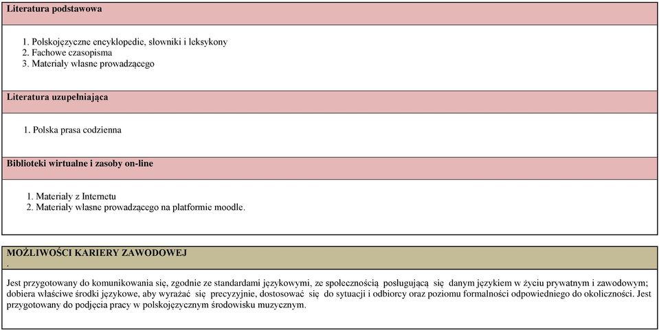 Jest przygotowany do komunikowania się, zgodnie ze standardami językowymi, ze społecznością posługującą się danym językiem w życiu prywatnym i zawodowym; dobiera właściwe środki