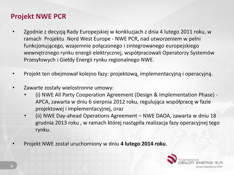 Projekt ten obejmował kolejno fazy: projektową, implementacyjną i operacyjną.
