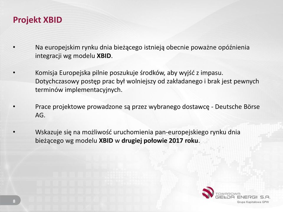 Dotychczasowy postęp prac był wolniejszy od zakładanego i brak jest pewnych terminów implementacyjnych.