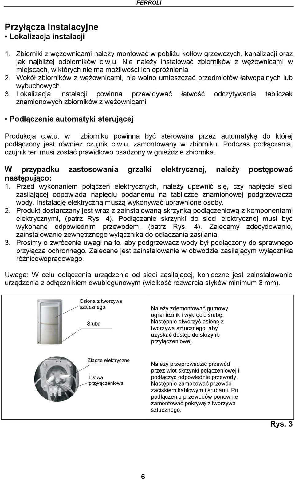 Wokół zbiorników z wężownicami, nie wolno umieszczać przedmiotów łatwopalnych lub wybuchowych. 3.