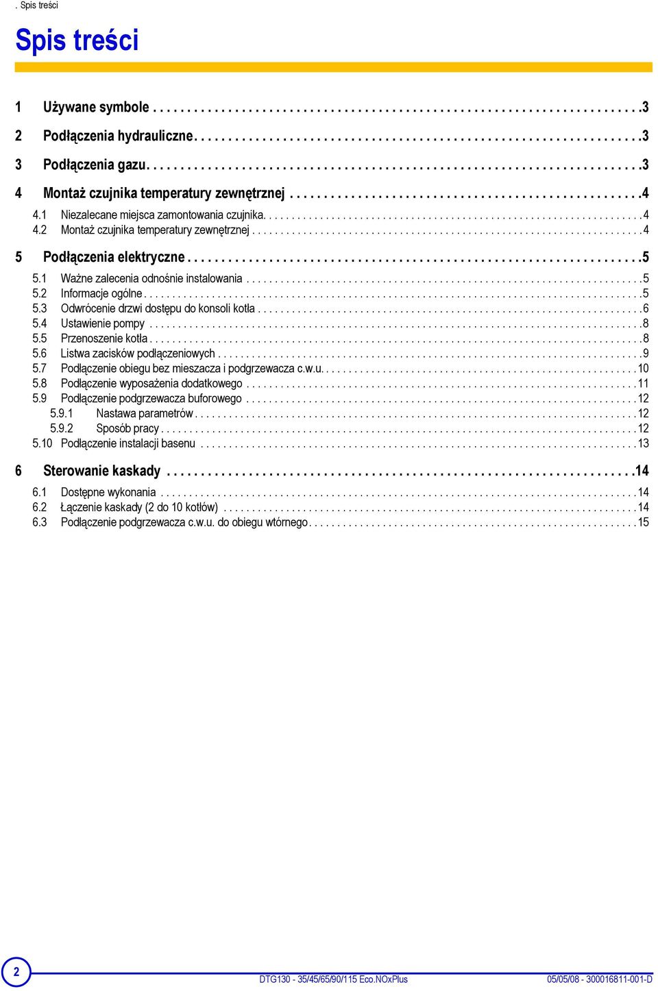 1 Niezalecane miejsca zamontowania czujnika...................................................................4 4.2 Montaż czujnika temperatury zewnętrznej.....................................................................4 5 Podłączenia elektryczne.