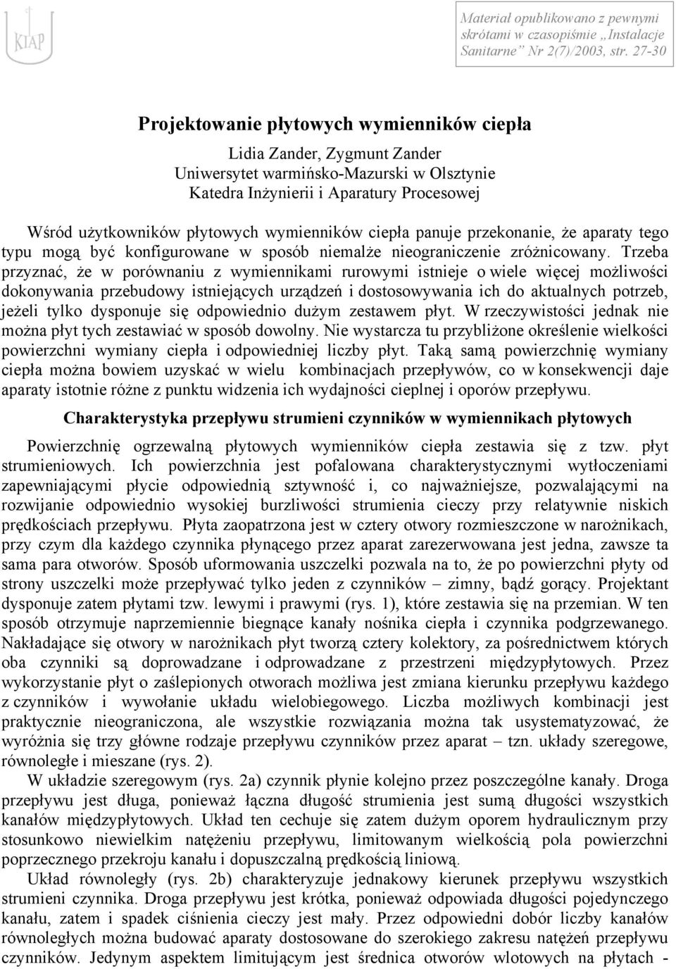 wymienników ciepła panuje przekonanie, że aparaty tego typu mogą być konfigurowane w sposób niemalże nieograniczenie zróżnicowany.