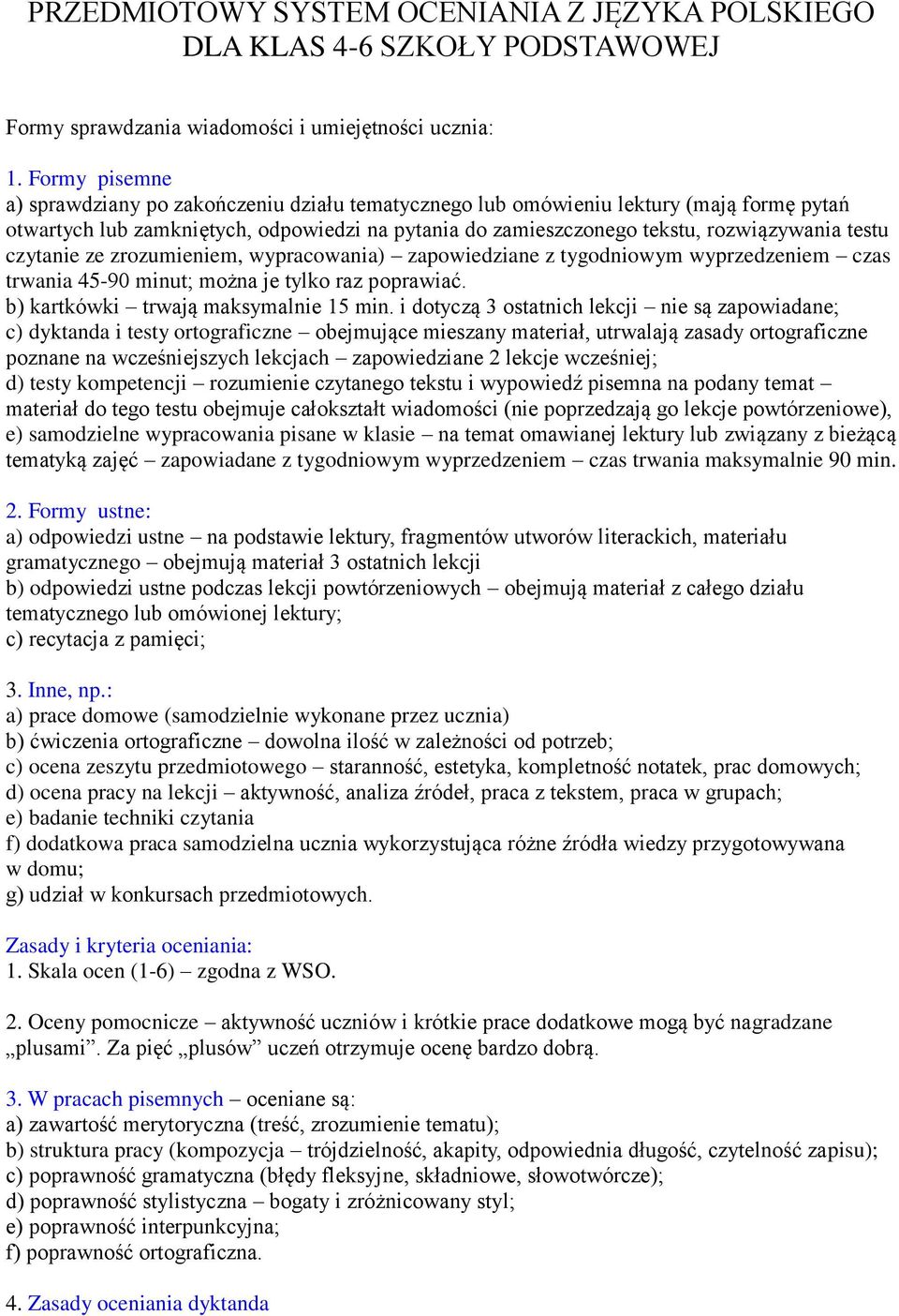 czytanie ze zrozumieniem, wypracowania) zapowiedziane z tygodniowym wyprzedzeniem czas trwania 45-90 minut; można je tylko raz poprawiać. b) kartkówki trwają maksymalnie 15 min.