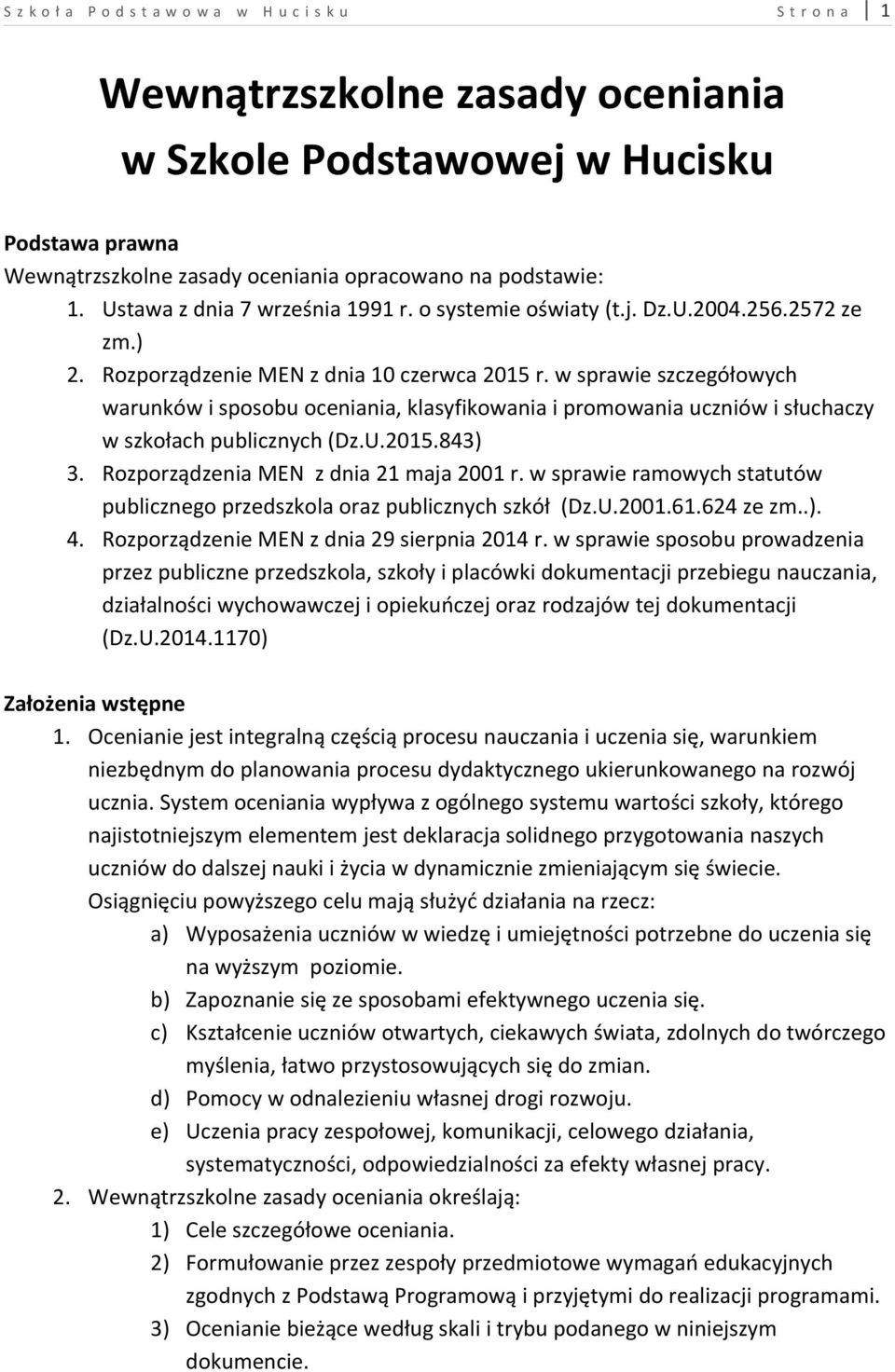 w sprawie szczegółowych warunków i sposobu oceniania, klasyfikowania i promowania uczniów i słuchaczy w szkołach publicznych (Dz.U.2015.843) 3. Rozporządzenia MEN z dnia 21 maja 2001 r.