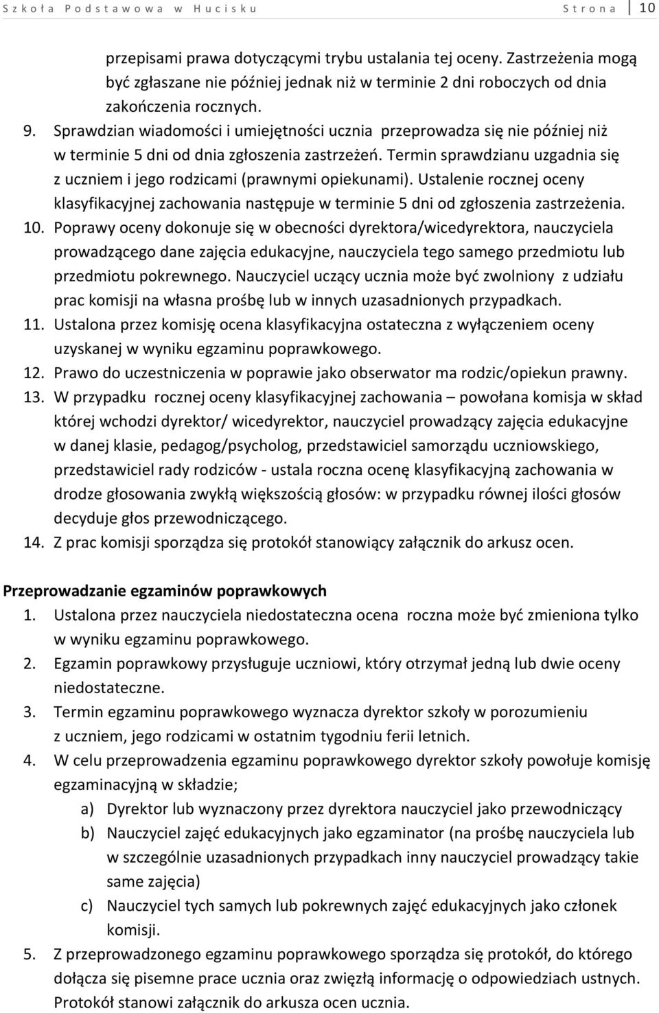 Sprawdzian wiadomości i umiejętności ucznia przeprowadza się nie później niż w terminie 5 dni od dnia zgłoszenia zastrzeżeń.