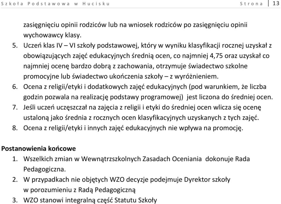 zachowania, otrzymuje świadectwo szkolne promocyjne lub świadectwo ukończenia szkoły z wyróżnieniem. 6.