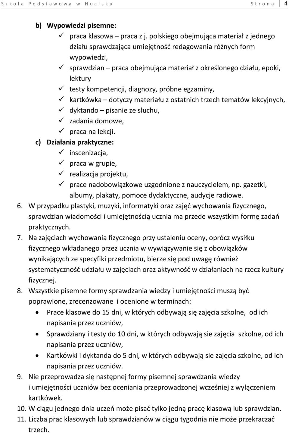 kompetencji, diagnozy, próbne egzaminy, kartkówka dotyczy materiału z ostatnich trzech tematów lekcyjnych, dyktando pisanie ze słuchu, zadania domowe, praca na lekcji.