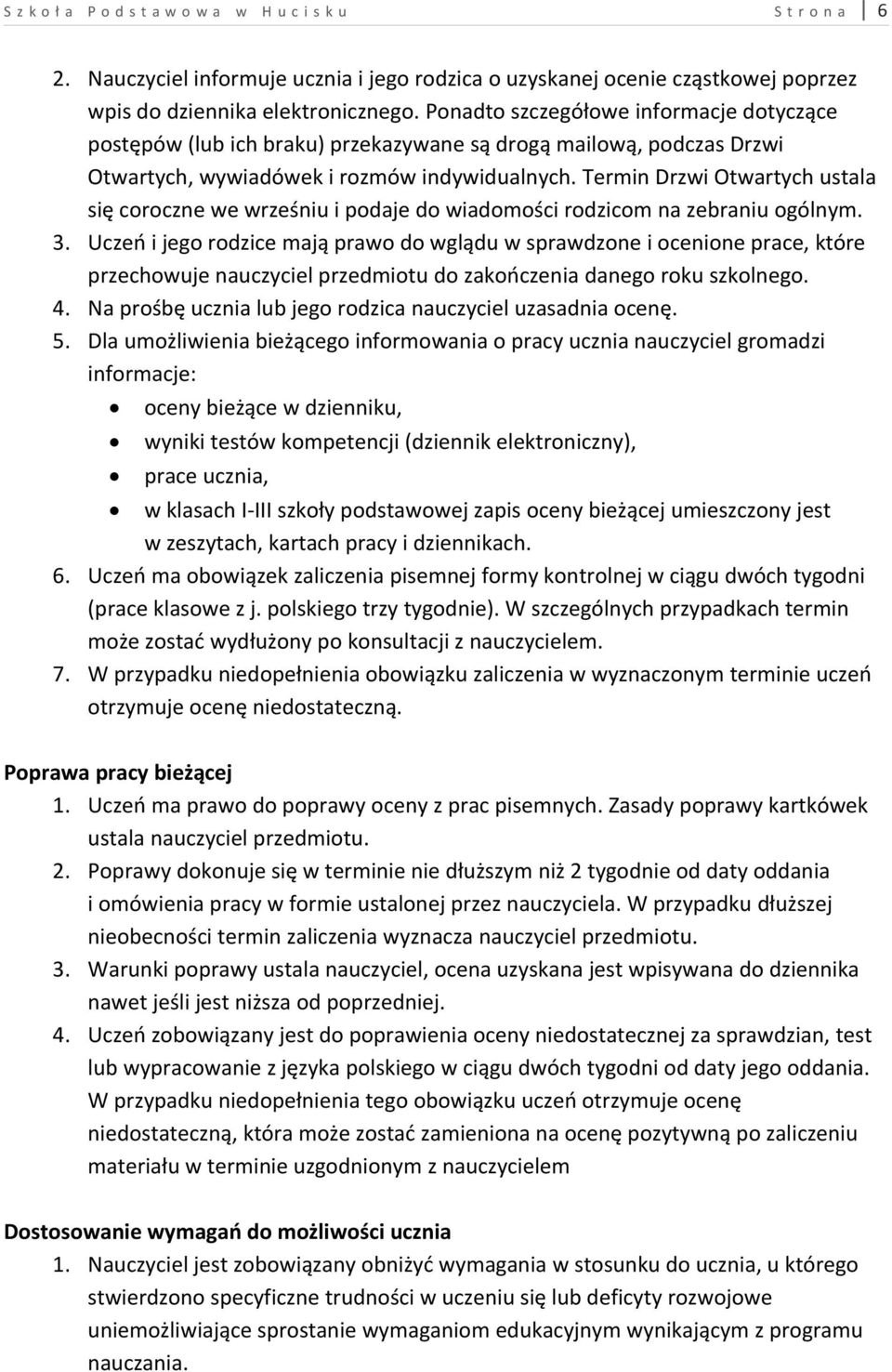 Termin Drzwi Otwartych ustala się coroczne we wrześniu i podaje do wiadomości rodzicom na zebraniu ogólnym. 3.