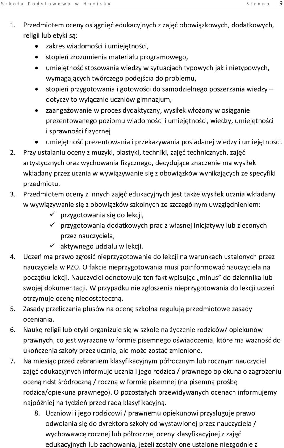 wiedzy w sytuacjach typowych jak i nietypowych, wymagających twórczego podejścia do problemu, stopień przygotowania i gotowości do samodzielnego poszerzania wiedzy dotyczy to wyłącznie uczniów