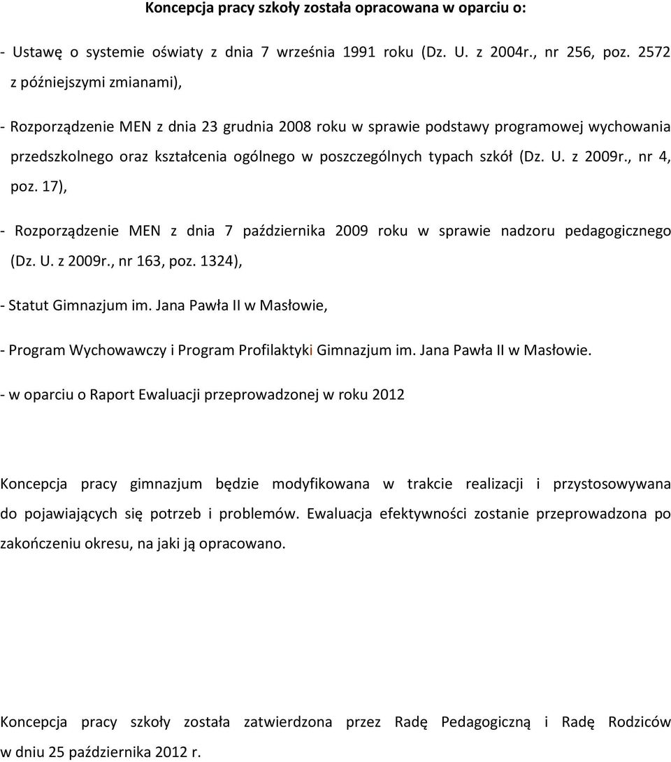 z 2009r., nr 4, poz. 17), - Rozporządzenie MEN z dnia 7 października 2009 roku w sprawie nadzoru pedagogicznego (Dz. U. z 2009r., nr 163, poz. 1324), - Statut Gimnazjum im.