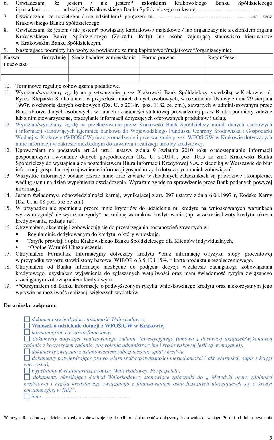Oświadczam, że jestem / nie jestem* powiązany kapitałowo / majątkowo / lub organizacyjnie z członkiem organu Krakowskiego Banku Spółdzielczego (Zarządu, Rady) lub osobą zajmującą stanowisko