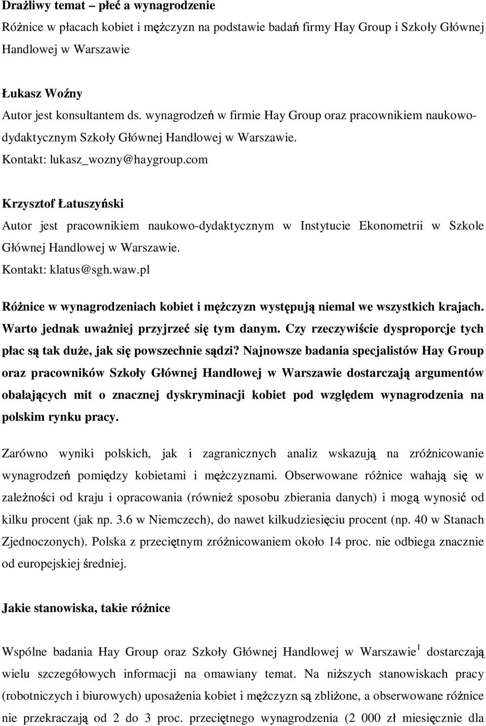 com Krzysztof Łatuszy ski Autor jest pracownikiem naukowo-dydaktycznym w Instytucie Ekonometrii w Szkole Głównej Handlowej w Warszawie. Kontakt: klatus@sgh.waw.