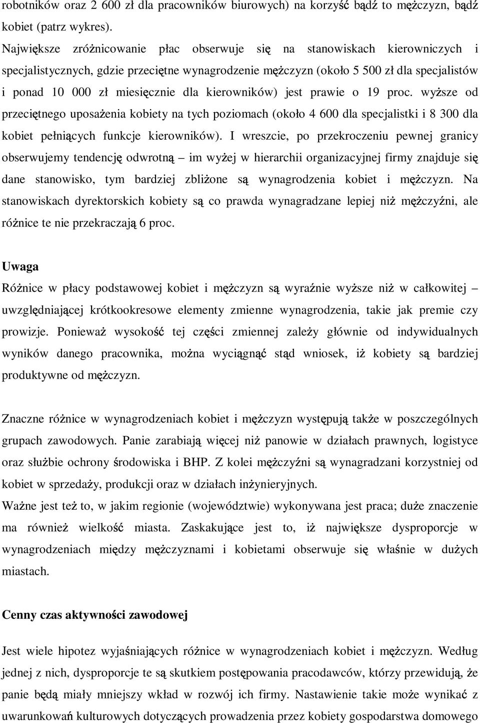 kierowników) jest prawie o 19 proc. wy sze od przeci tnego uposa enia kobiety na tych poziomach (około 4 600 dla specjalistki i 8 300 dla kobiet pełni cych funkcje kierowników).