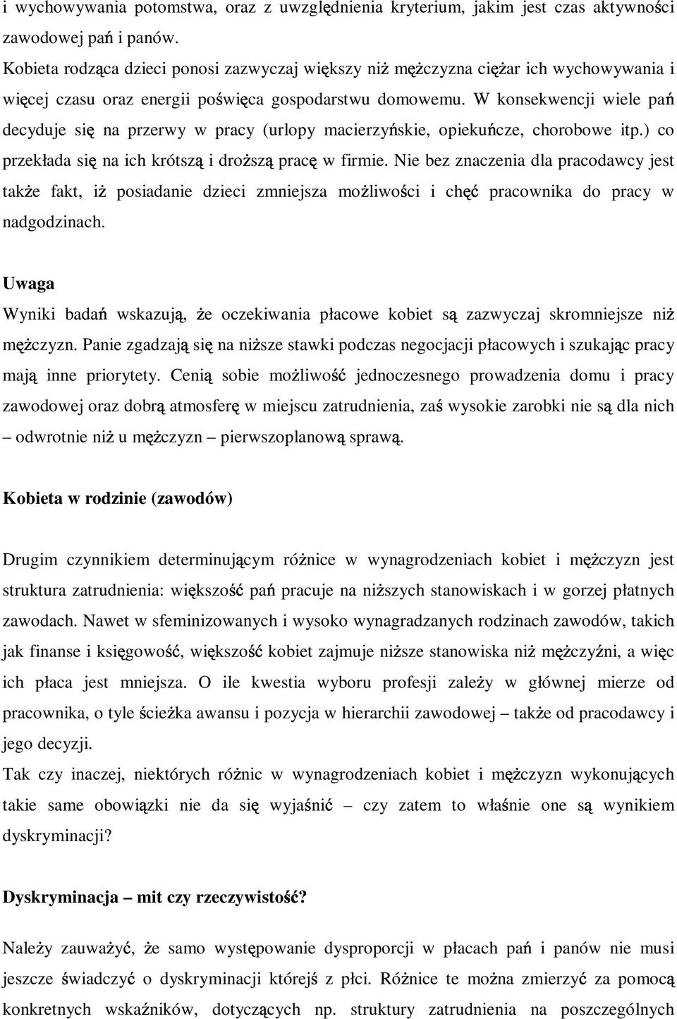 W konsekwencji wiele pa decyduje si na przerwy w pracy (urlopy macierzy skie, opieku cze, chorobowe itp.) co przekłada si na ich krótsz i dro sz prac w firmie.