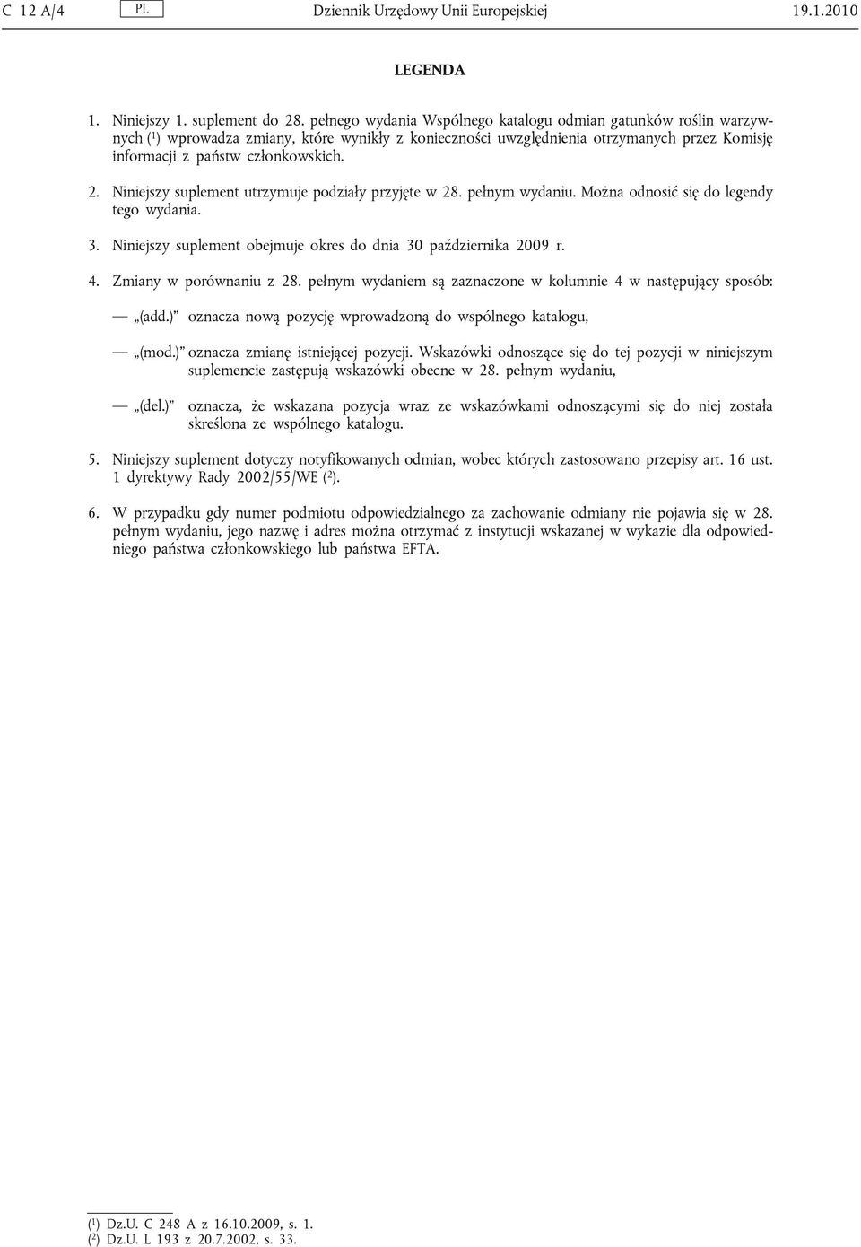 Niniejszy suplement utrzymuje podziaіy przyjкte w 28. peіnym wydaniu. Moїna odnosiж siк do legendy tego wydania. 3. Niniejszy suplement obejmuje okres do dnia 30 paџdziernika 2009 r. 4.