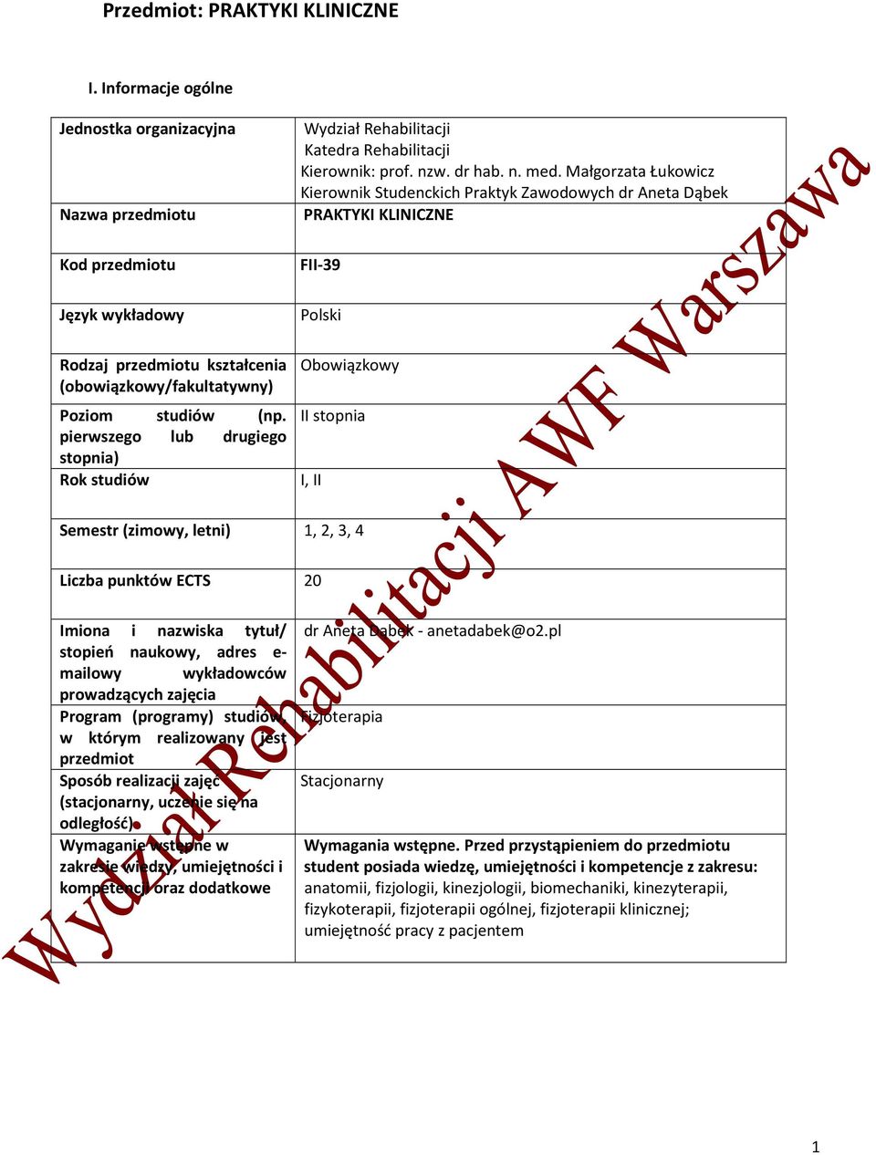 Małgorzata Łukowicz Kierownik Studenckich Praktyk Zawodowych dr Aneta Dąbek PRAKTYKI KLINICZNE FII-39 Polski Obowiązkowy II stopnia I, II Semestr (zimowy, letni) 1, 2, 3, 4 Liczba punktów ECTS 20