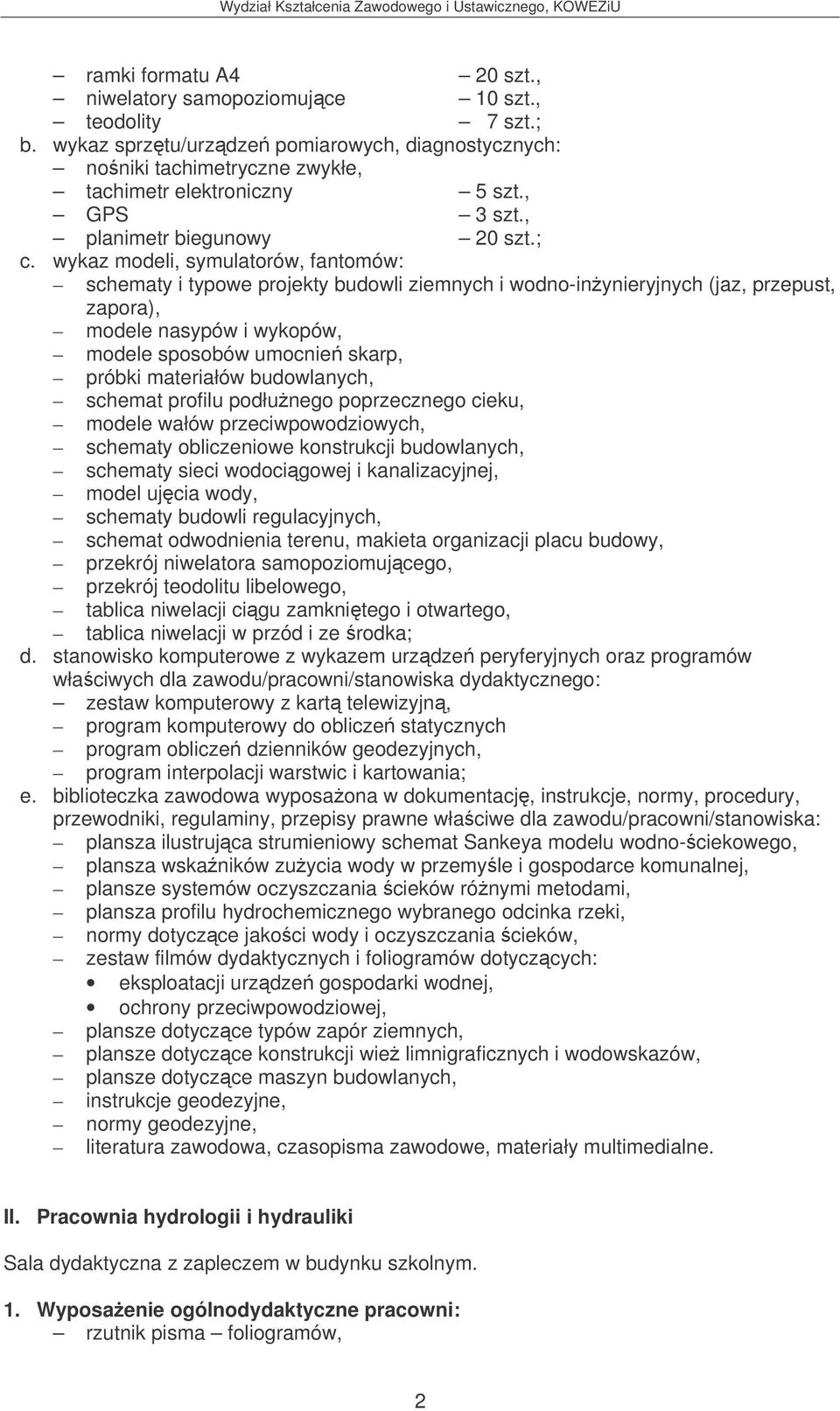 wykaz modeli, symulatorów, fantomów: schematy i typowe projekty budowli ziemnych i wodno-inynieryjnych (jaz, przepust, zapora), modele nasypów i wykopów, modele sposobów umocnie skarp, próbki