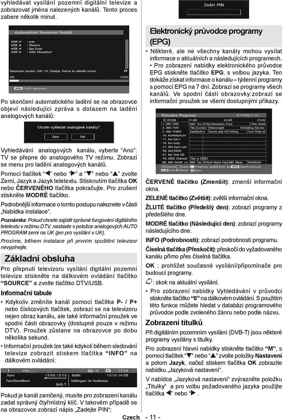 informace o aktuálních a následujících programech. Pro zobrazení nabídky elektronického průvodce EPG stiskněte tlačítko EPG. s volbou jazyka.