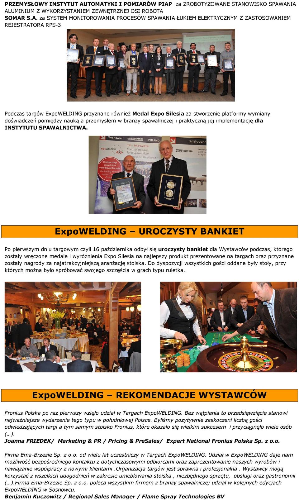 ZASTOSOWANIEM REJESTRATORA RPS-3 Podczas targów ExpoWELDING przyznano równieŝ Medal Expo Silesia za stworzenie platformy wymiany doświadczeń pomiędzy nauką a przemysłem w branŝy spawalniczej i