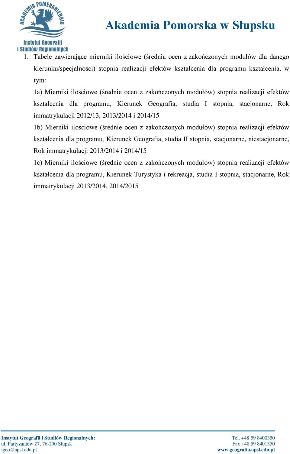 1b) Mierniki ilościowe (średnie ocen z zakończonych modułów) stopnia realizacji efektów kształcenia dla programu, Kierunek Geografia, studia II stopnia, stacjonarne, niestacjonarne, Rok