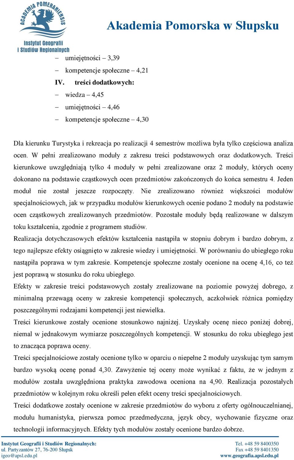 W pełni zrealizowano moduły z zakresu treści podstawowych oraz dodatkowych.