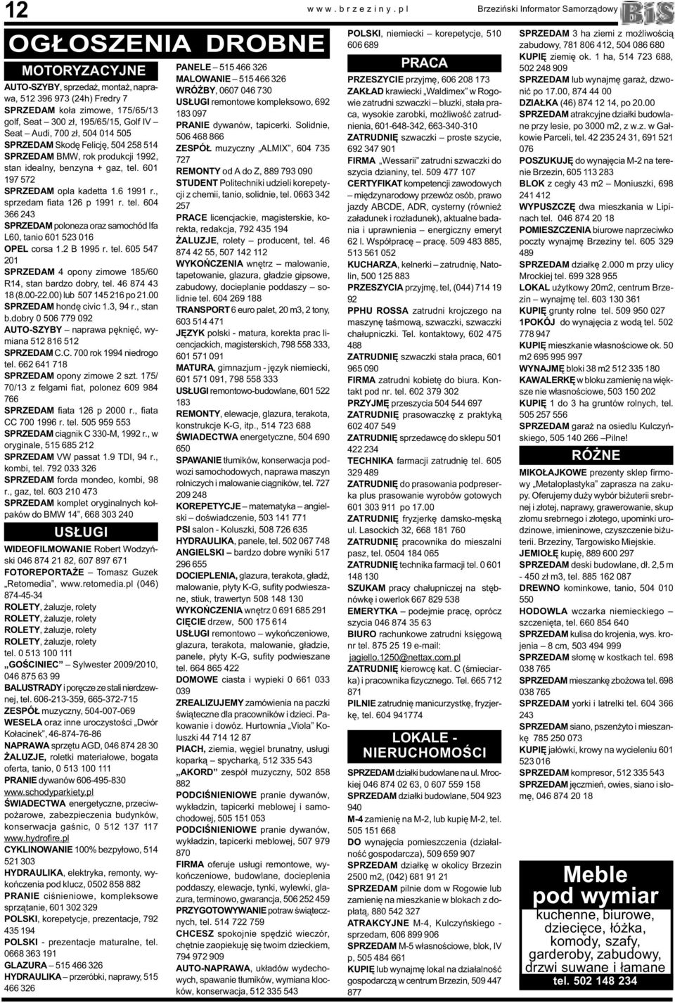 , sprzedam fiata 126 p 1991 r. tel. 604 366 243 SPRZEDAM poloneza oraz samochód Ifa L60, tanio 601 523 016 OPEL corsa 1.2 B 1995 r. tel. 605 547 201 SPRZEDAM 4 opony zimowe 185/60 R14, stan bardzo dobry, tel.