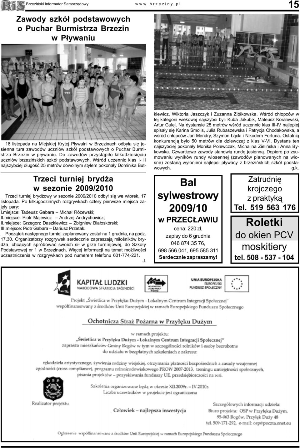 Wœród uczennic klas I- II najszybciej d³ugoœæ 25 metrów dowolnym stylem pokona³y Dominika But- Trzeci turniej bryd a w sezonie 2009/2010 Trzeci turniej bryd owy w sezonie 2009/2010 odby³ siê we