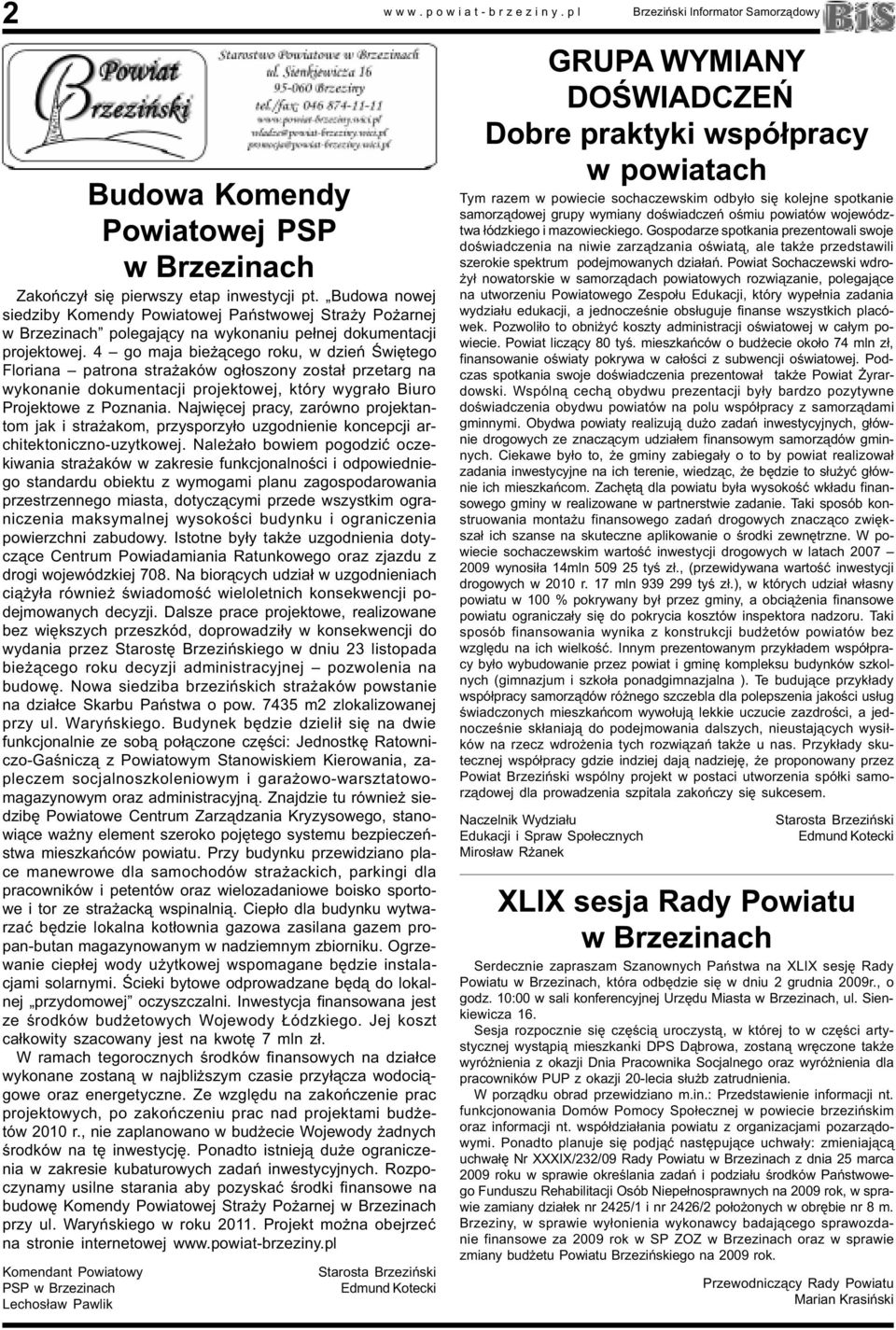 4 go maja bie ¹cego roku, w dzieñ Œwiêtego Floriana patrona stra aków og³oszony zosta³ przetarg na wykonanie dokumentacji projektowej, który wygra³o Biuro Projektowe z Poznania.
