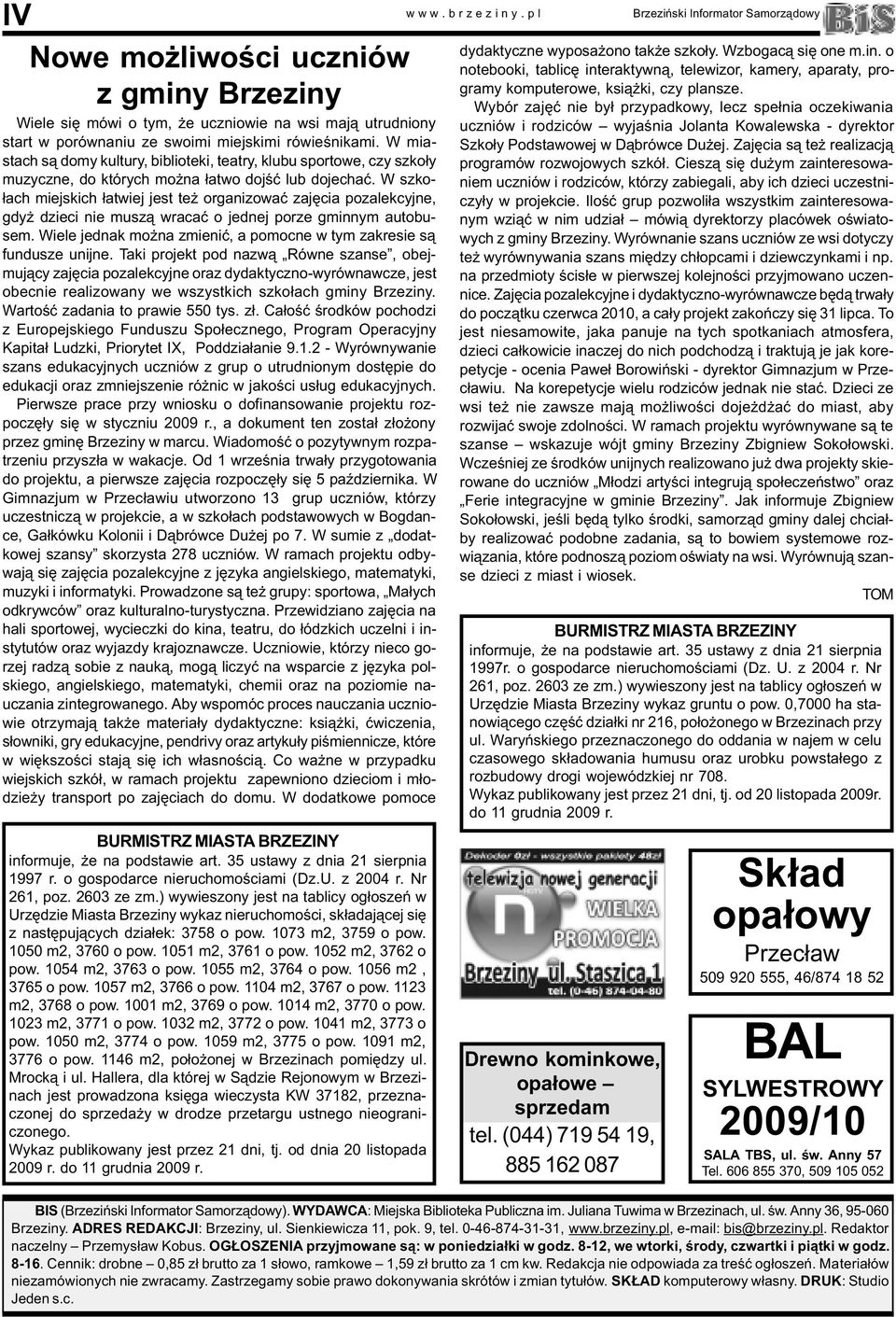W szko- ³ach miejskich ³atwiej jest te organizowaæ zajêcia pozalekcyjne, gdy dzieci nie musz¹ wracaæ o jednej porze gminnym autobusem.