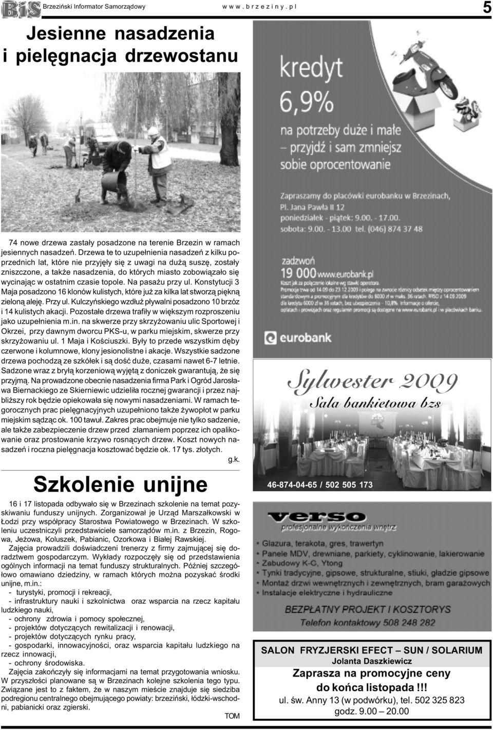 ostatnim czasie topole. Na pasa u przy ul. Konstytucji 3 Maja posadzono 16 klonów kulistych, które ju za kilka lat stworz¹ piêkn¹ zielon¹ alejê. Przy ul.