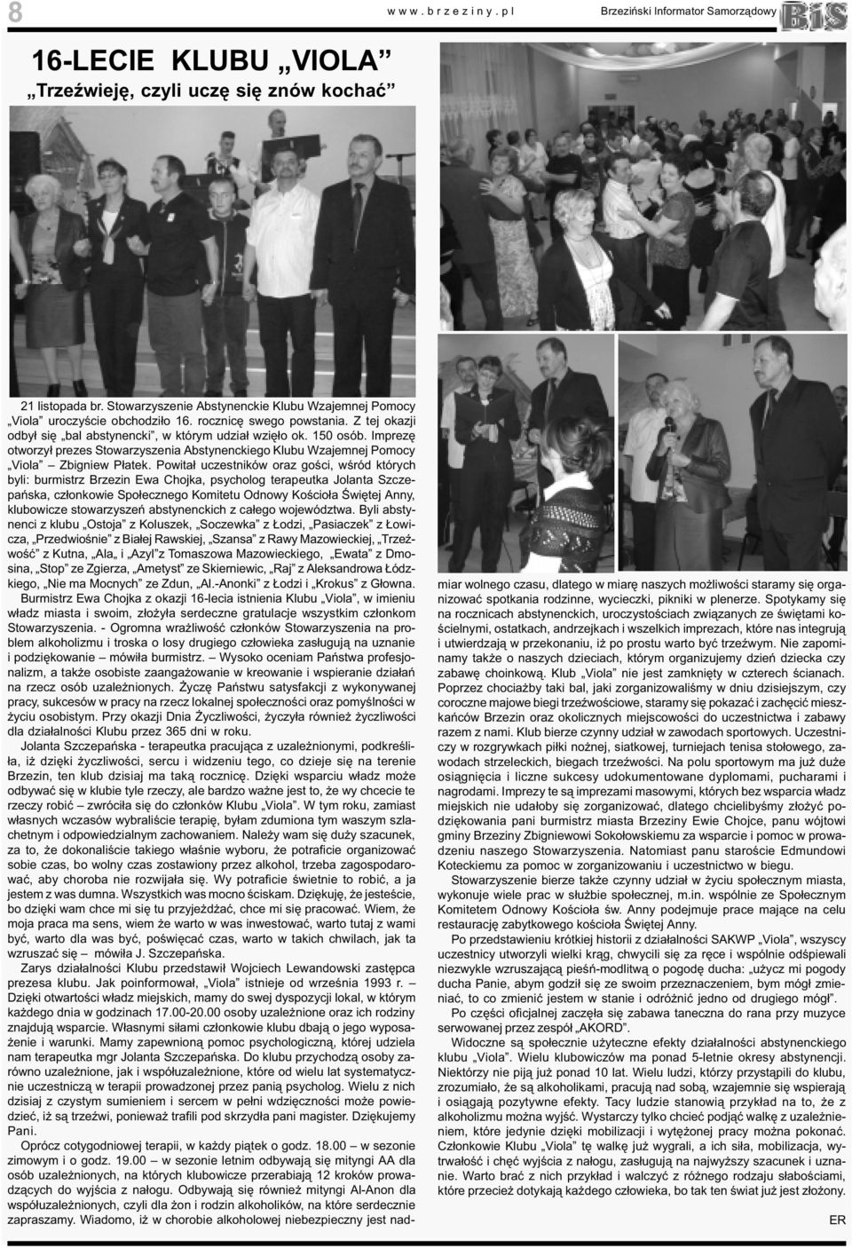 Imprezê otworzy³ prezes Stowarzyszenia Abstynenckiego Klubu Wzajemnej Pomocy Viola Zbigniew P³atek.