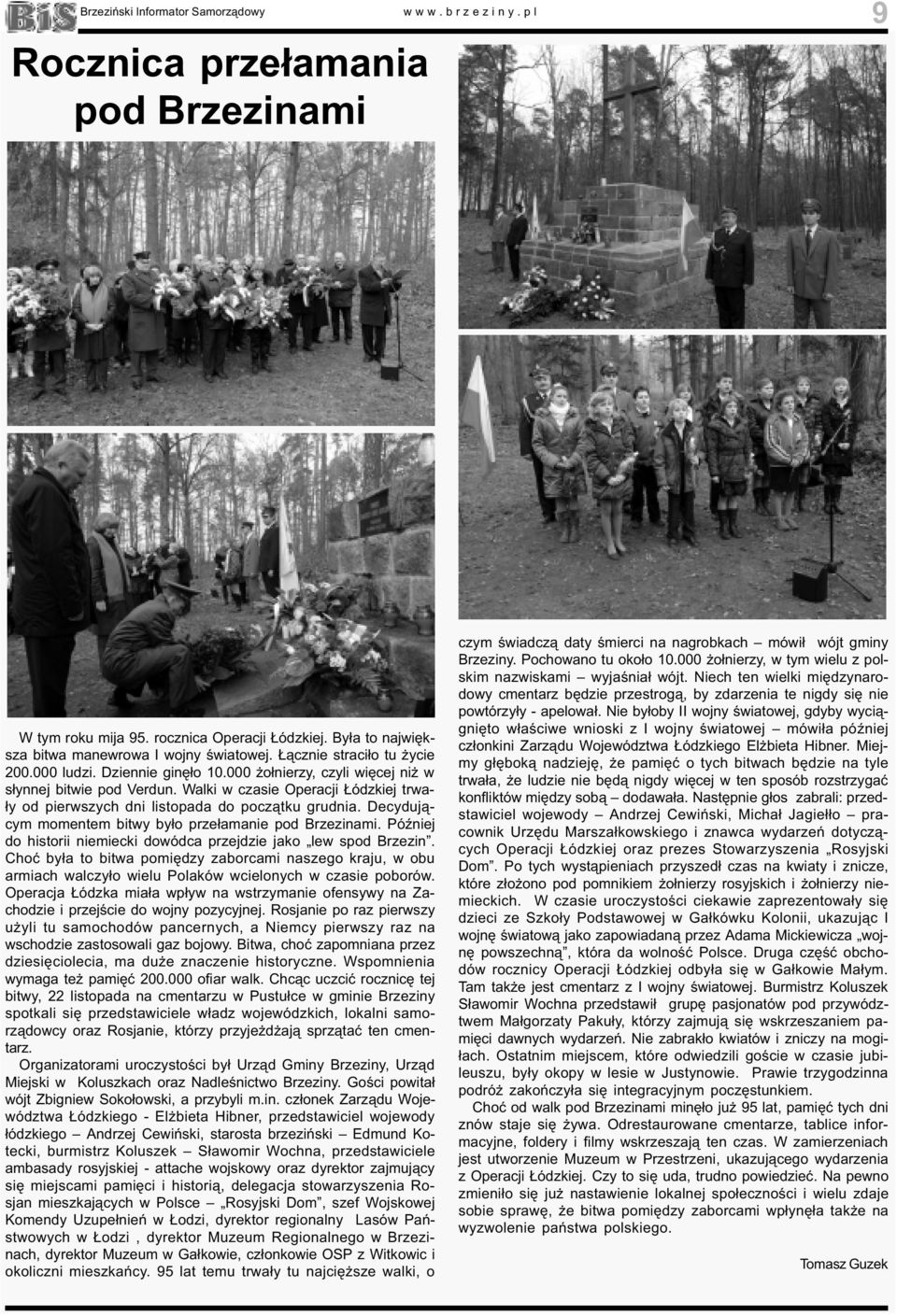 Walki w czasie Operacji ódzkiej trwa- ³y od pierwszych dni listopada do pocz¹tku grudnia. Decyduj¹cym momentem bitwy by³o prze³amanie pod Brzezinami.