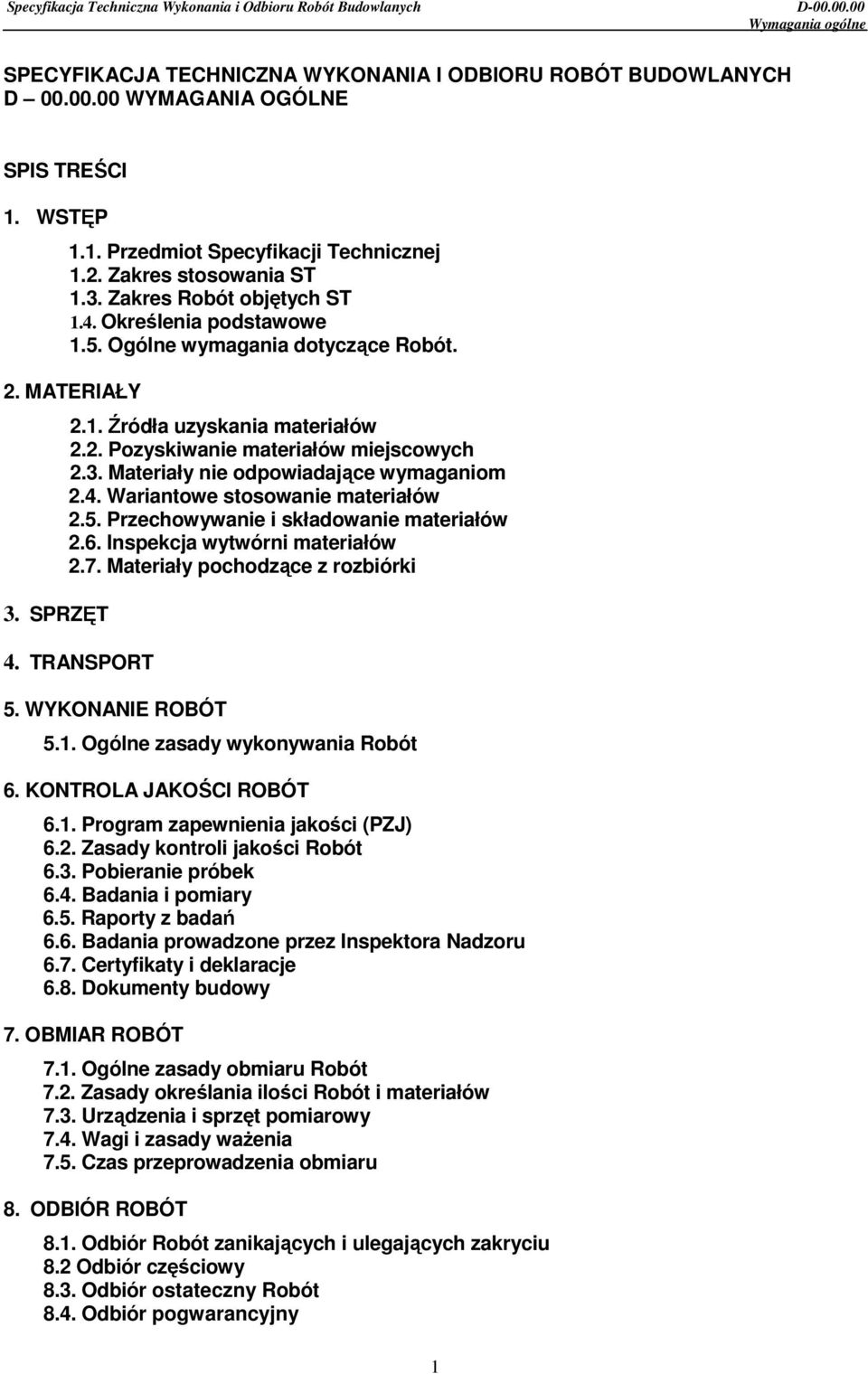3. Materiały nie odpowiadające wymaganiom 2.4. Wariantowe stosowanie materiałów 2.5. Przechowywanie i składowanie materiałów 2.6. Inspekcja wytwórni materiałów 2.7. Materiały pochodzące z rozbiórki 4.