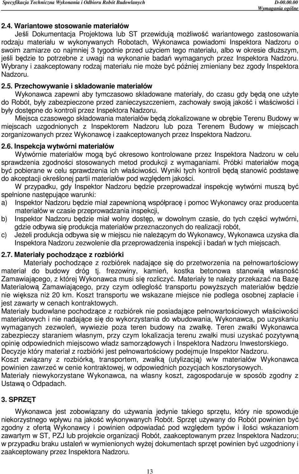 o swoim zamiarze co najmniej 3 tygodnie przed uŝyciem tego materiału, albo w okresie dłuŝszym, jeśli będzie to potrzebne z uwagi na wykonanie badań wymaganych przez Inspektora Nadzoru.