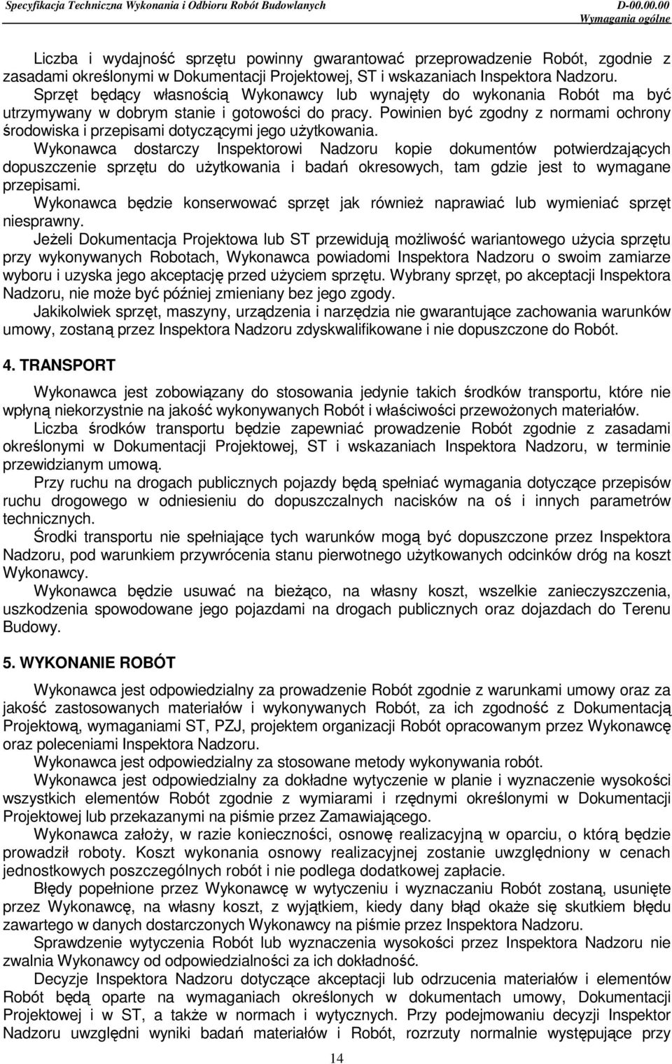Powinien być zgodny z normami ochrony środowiska i przepisami dotyczącymi jego uŝytkowania.