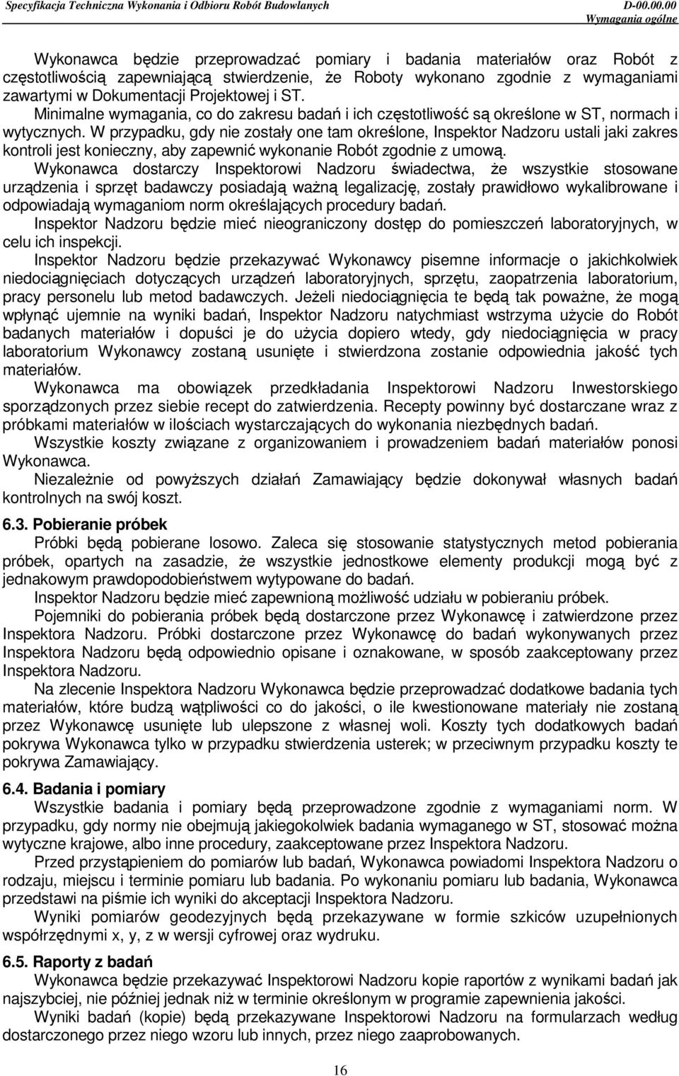 W przypadku, gdy nie zostały one tam określone, Inspektor Nadzoru ustali jaki zakres kontroli jest konieczny, aby zapewnić wykonanie Robót zgodnie z umową.