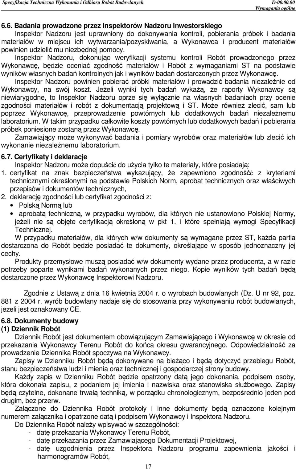 wytwarzania/pozyskiwania, a Wykonawca i producent materiałów powinien udzielić mu niezbędnej pomocy.